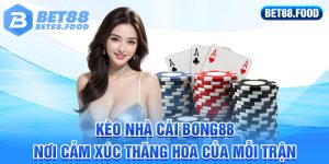 Kèo Nhà Cái Bong88 - Nơi Cảm Xúc Thăng Hoa Của Mỗi Trận