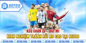 Kèo Chẵn Lẻ - Bật Mí Kinh Nghiệm Tránh Rủi Ro Cao Tại Bet88