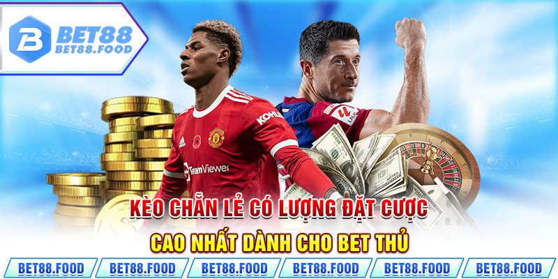 Kèo chẵn lẻ có lượng đặt cược cao nhất dành cho bet thủ