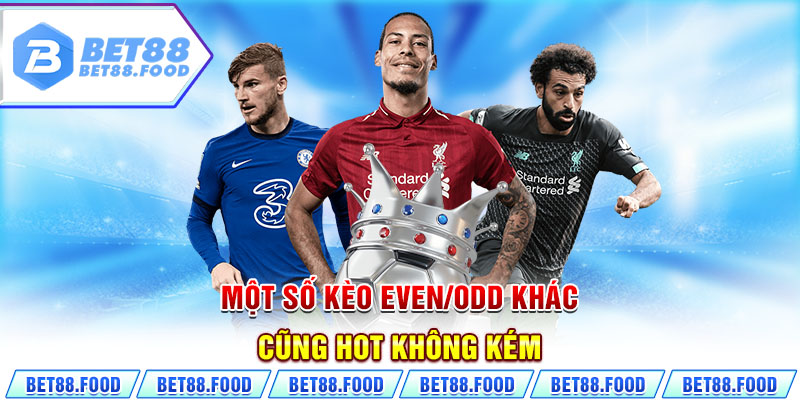 Một số kèo Even/Odd khác cũng hot không kém