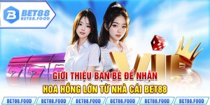 Giới Thiệu Bạn Bè Để Nhận Hoa Hồng Lớn Từ Nhà Cái bet88