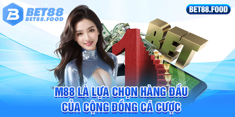 M88 là lựa chọn hàng đầu của cộng đồng cá cược