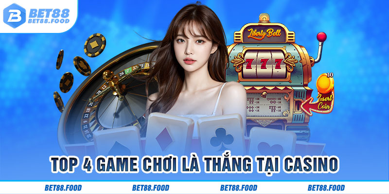 Top 4 game chơi là thắng tại Casino