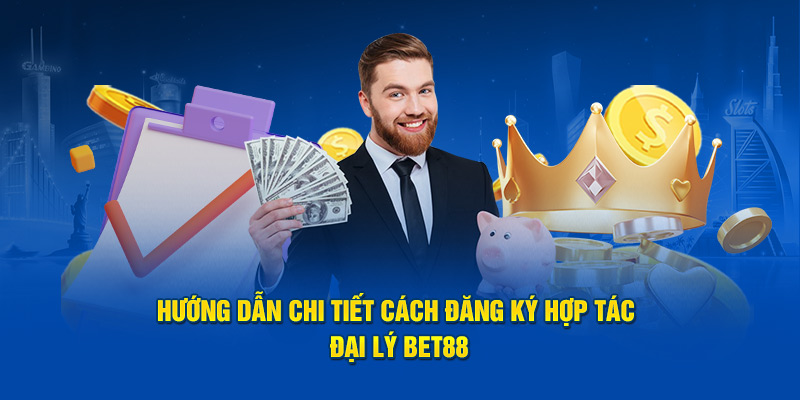 Hướng dẫn cách thức đăng ký hợp tác đại lý BET88