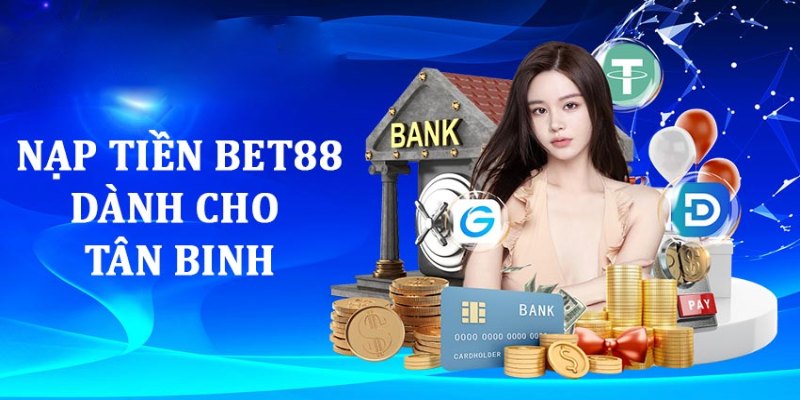 Nạp tiền Bet88 bằng các phương thức an toàn nhất