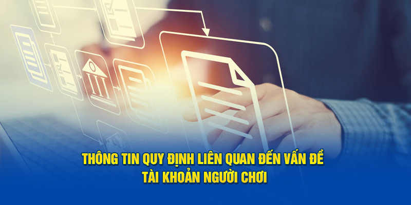 Thông tin về các quy định liên quan đến tài khoản của người chơi